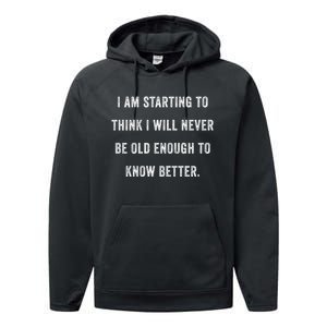 Im Starting To Think ILl Never Be Old Enough To Know Better Performance Fleece Hoodie