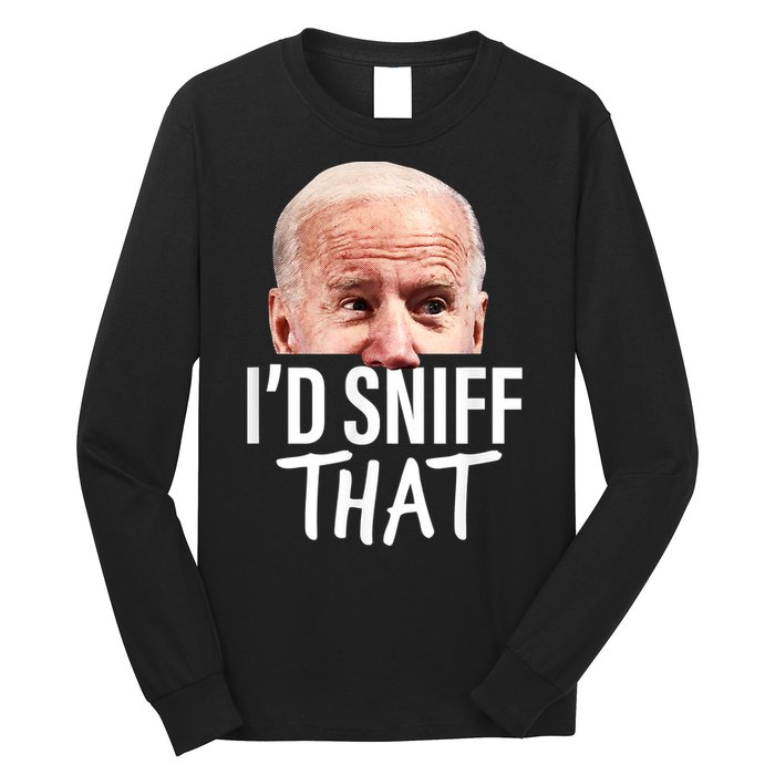 I'd Sniff That. Anti Joe Biden Funny Parody Long Sleeve Shirt