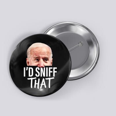 I'd Sniff That. Anti Joe Biden Funny Parody Button
