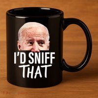 I'd Sniff That. Anti Joe Biden Funny Parody 11oz C Handle Ceramic Mug