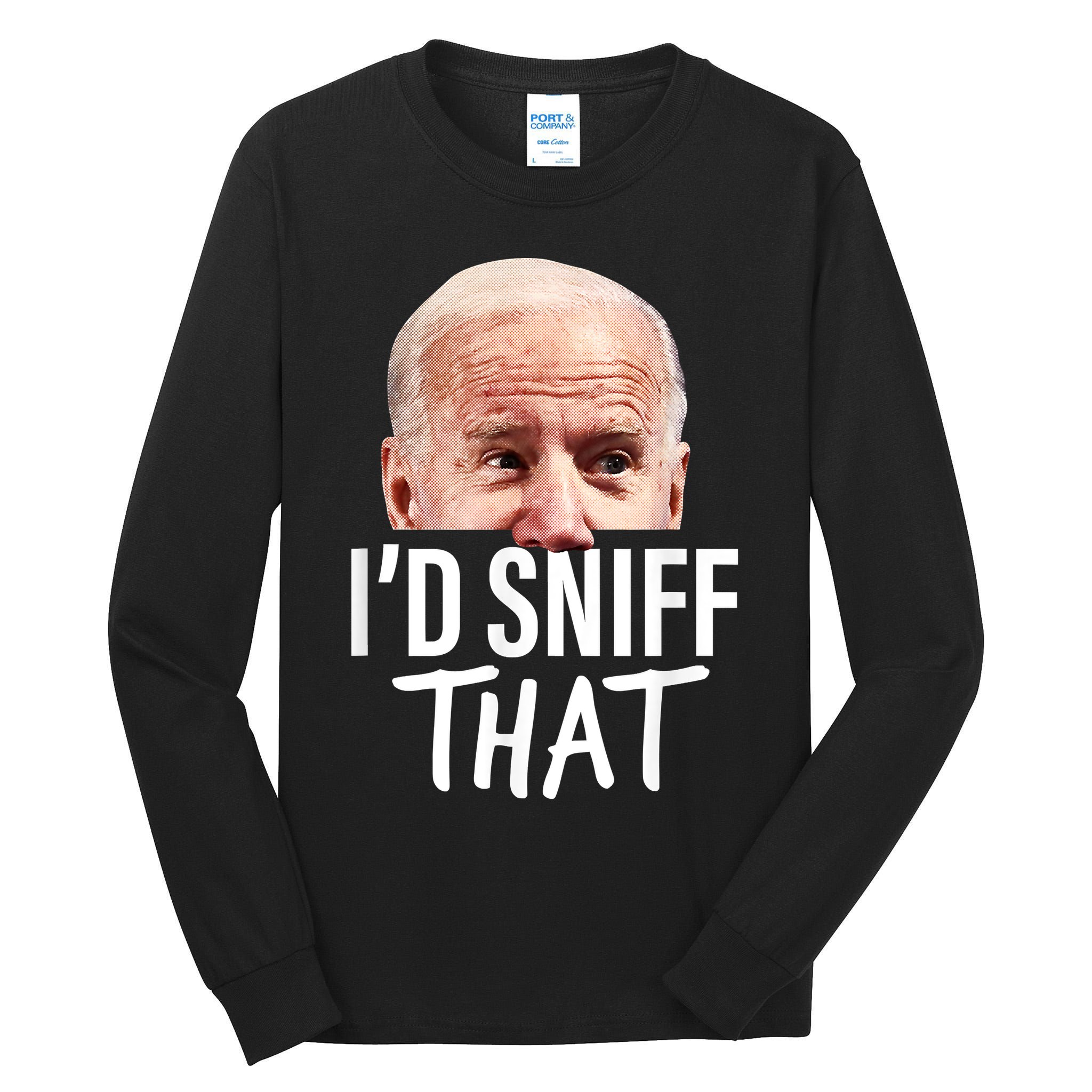 I'd Sniff That. Anti Joe Biden Funny Parody Tall Long Sleeve T-Shirt
