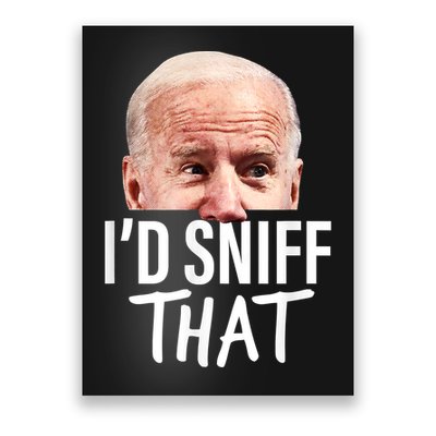 I'd Sniff That. Anti Joe Biden Funny Parody Poster