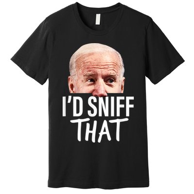 I'd Sniff That. Anti Joe Biden Funny Parody Premium T-Shirt