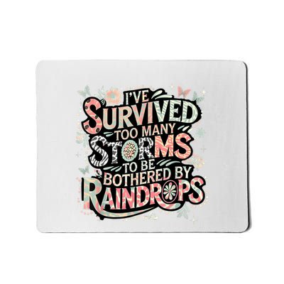 IVe Survived Too Many Storms To Be Bothered By Raindrops Mousepad
