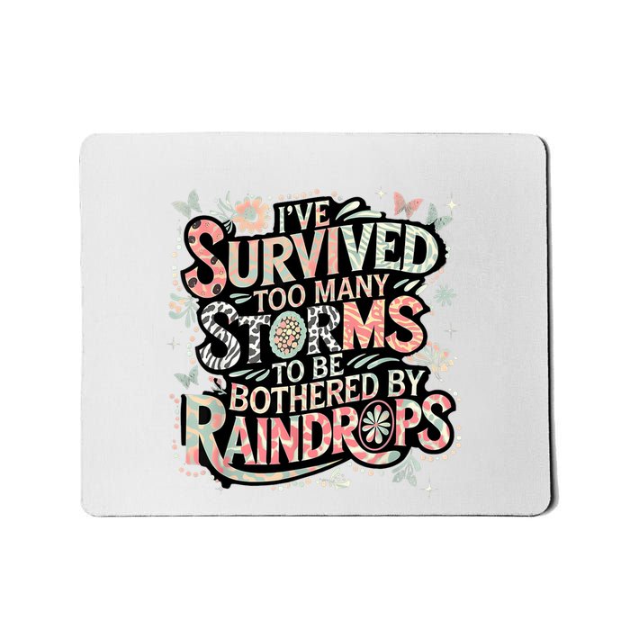 IVe Survived Too Many Storms To Be Bothered By Raindrops Mousepad