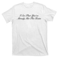 I See That YouRe Already Met The Twins T-Shirt