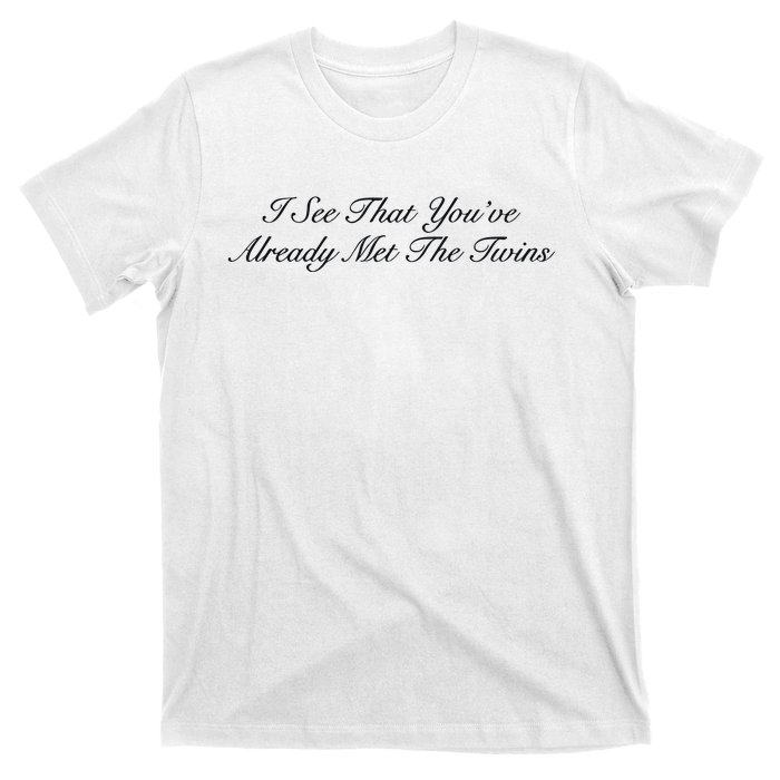 I See That YouRe Already Met The Twins T-Shirt