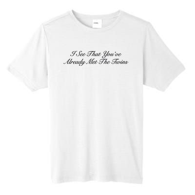 I See That YouRe Already Met The Twins Tall Fusion ChromaSoft Performance T-Shirt