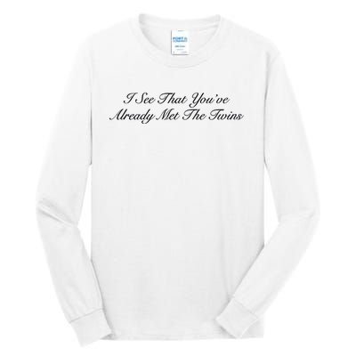 I See That YouRe Already Met The Twins Tall Long Sleeve T-Shirt