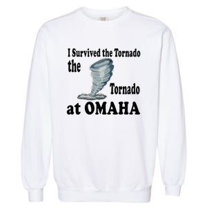 I Survived The Tornado At Omaha Funny Natural Disaster Garment-Dyed Sweatshirt