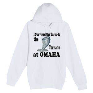 I Survived The Tornado At Omaha Funny Natural Disaster Premium Pullover Hoodie