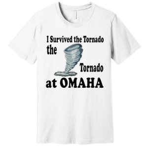 I Survived The Tornado At Omaha Funny Natural Disaster Premium T-Shirt