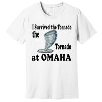 I Survived The Tornado At Omaha Funny Natural Disaster Premium T-Shirt