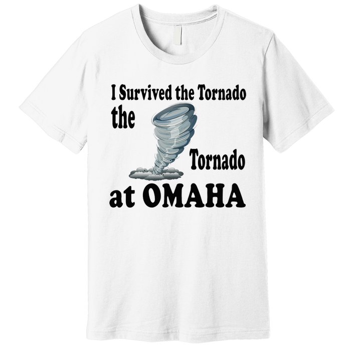 I Survived The Tornado At Omaha Funny Natural Disaster Premium T-Shirt