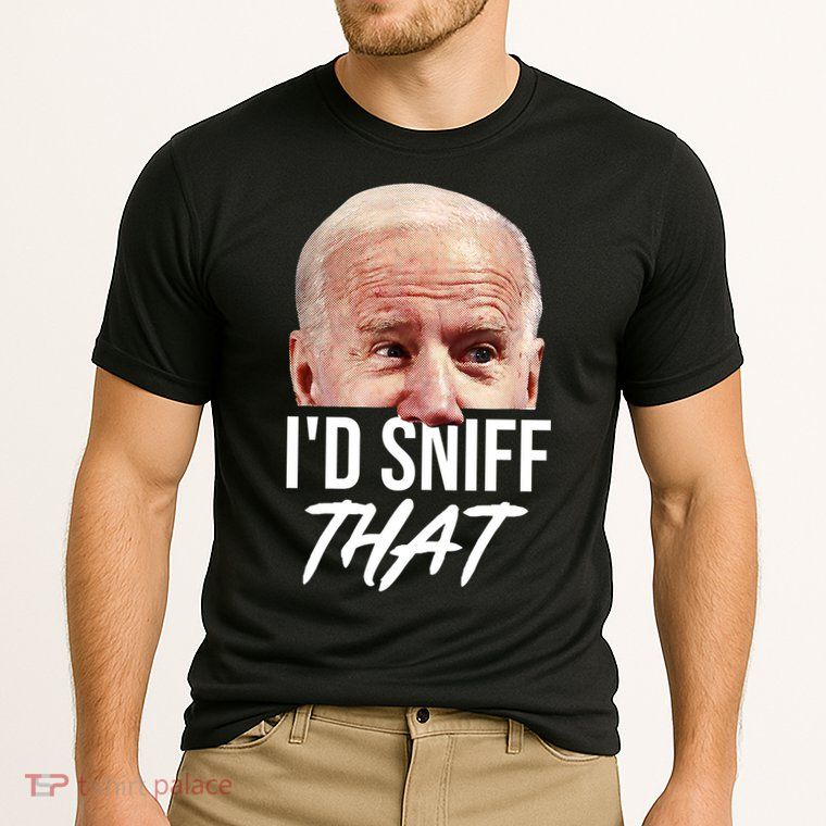 I'd Sniff That Funny Joe Biden Performance Shirt