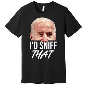 I'd Sniff That Funny Joe Biden Premium T-Shirt