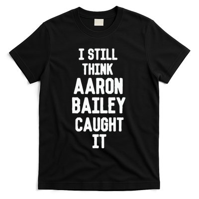 I Still Think Arron Bailey Caught It T-Shirt