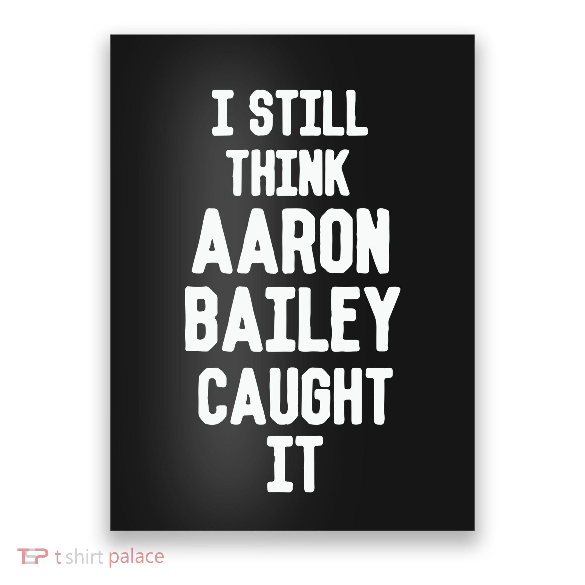 I Still Think Arron Bailey Caught It Poster