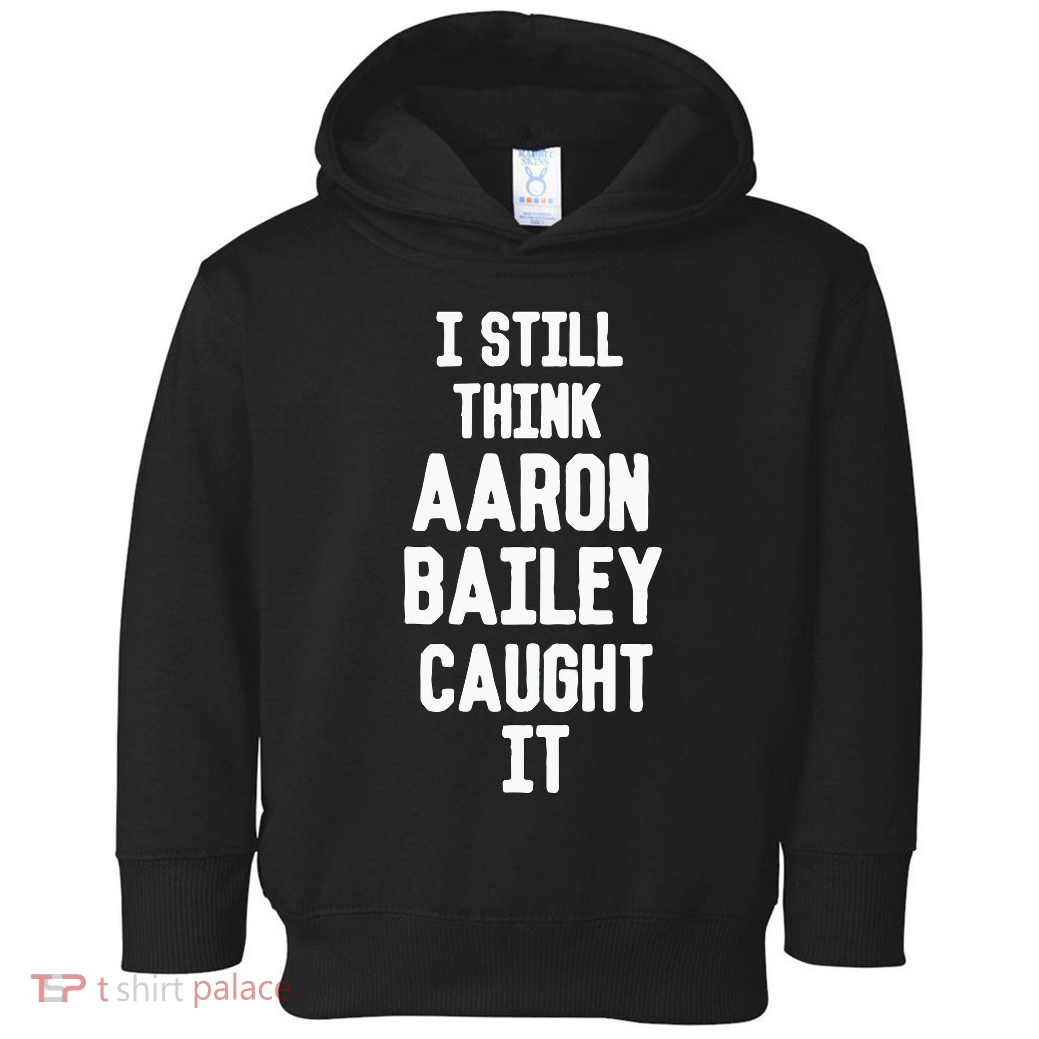 I Still Think Arron Bailey Caught It Toddler Hoodie
