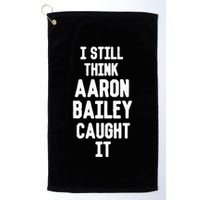 I Still Think Arron Bailey Caught It Golf Towel