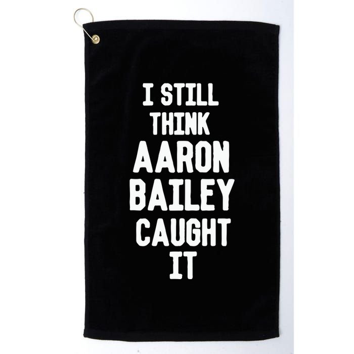 I Still Think Arron Bailey Caught It Golf Towel