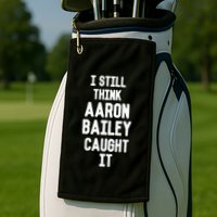 I Still Think Arron Bailey Caught It Golf Towel
