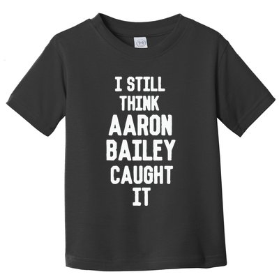 I Still Think Arron Bailey Caught It Toddler T-Shirt