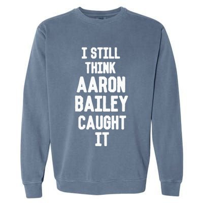 I Still Think Arron Bailey Caught It Garment-Dyed Sweatshirt