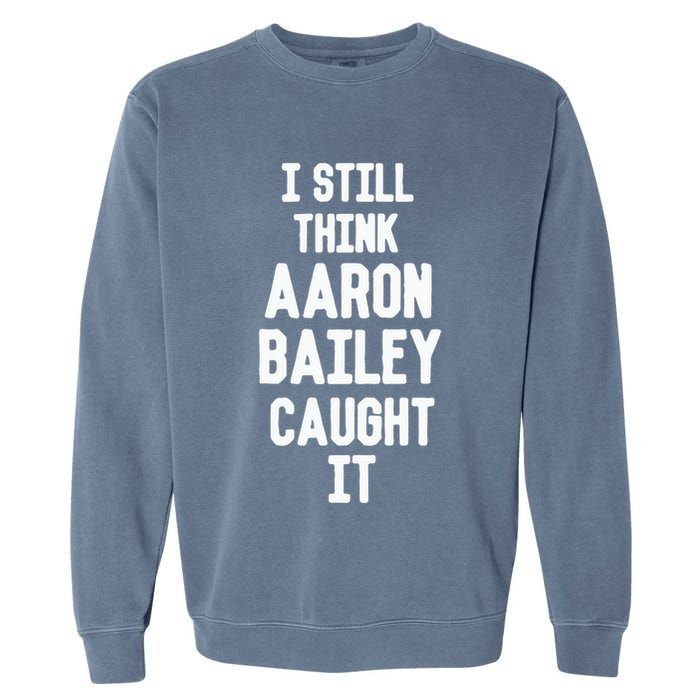 I Still Think Arron Bailey Caught It Garment-Dyed Sweatshirt