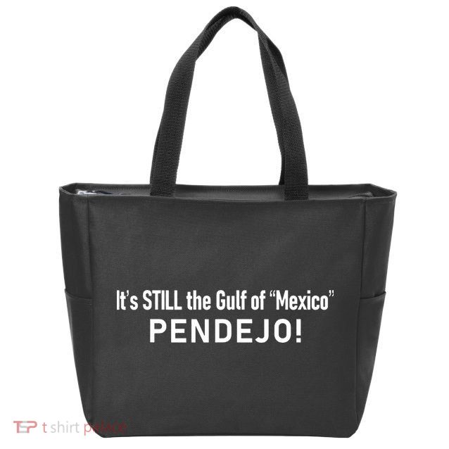 ItS Still The Gulf Of Mexico Pendejo Zip Tote Bag