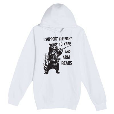 I Support The Right To Keep And Arm Bear Funny Design Premium Pullover Hoodie