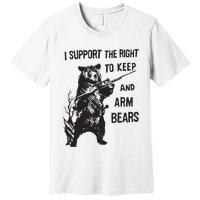 I Support The Right To Keep And Arm Bear Funny Design Premium T-Shirt