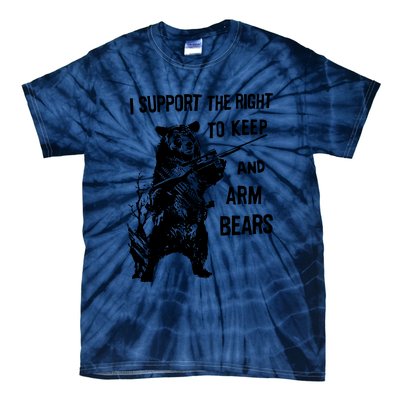 I Support The Right To Arm Bears T Shirt Funny Hunting T Shirt Saying Tie-Dye T-Shirt