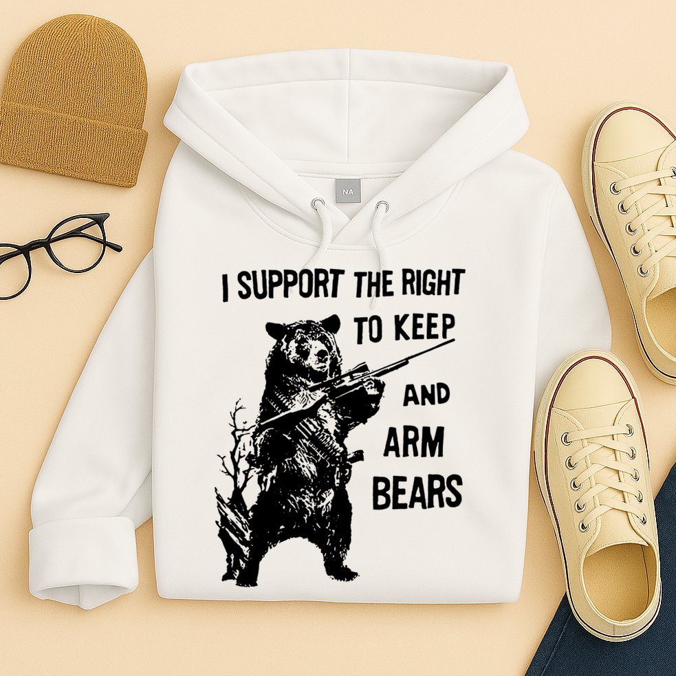 I Support The Right To Arm Bears T Shirt Funny Hunting T Shirt Saying Hoodie