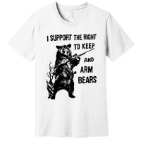 I Support The Right To Arm Bears T Shirt Funny Hunting T Shirt Saying Premium T-Shirt