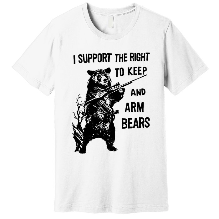 I Support The Right To Arm Bears T Shirt Funny Hunting T Shirt Saying Premium T-Shirt