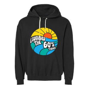 I Survived The 60s Twice Sixties 70th 70s Year Old Birthday Garment-Dyed Fleece Hoodie