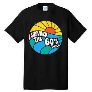 I Survived The 60s Twice Sixties 70th 70s Year Old Birthday Tall T-Shirt