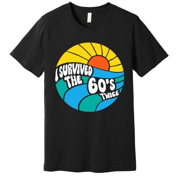 I Survived The 60s Twice Sixties 70th 70s Year Old Birthday Premium T-Shirt