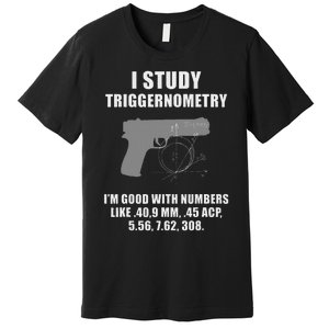 I Study Triggernometry Gun Pistol Funny Premium T-Shirt