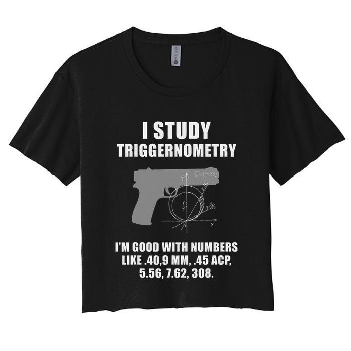 I Study Triggernometry Gun Pistol Funny Women's Crop Top Tee