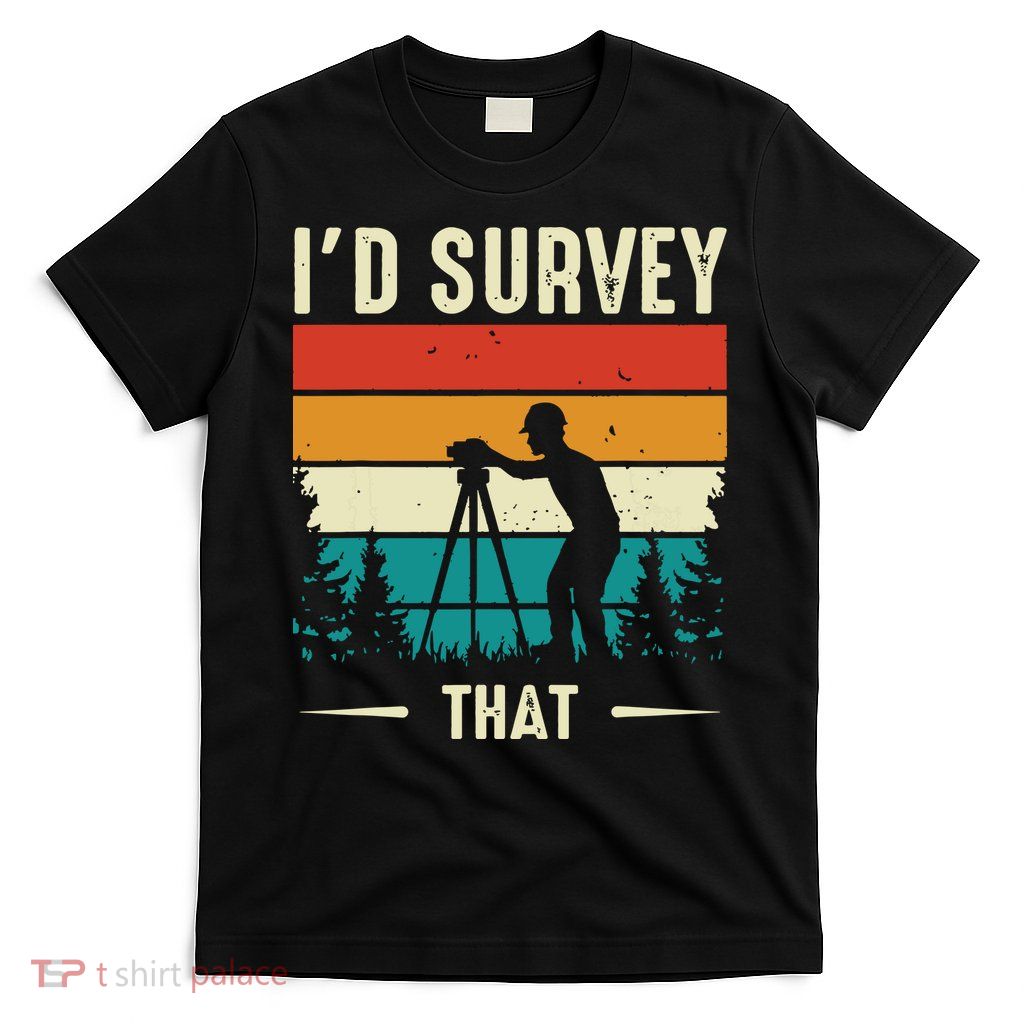 Id Survey That Retro Land Surveyor Cartographer Surveying T-Shirt