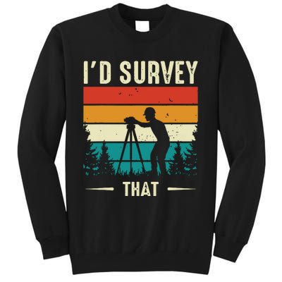 Id Survey That Retro Land Surveyor Cartographer Surveying Tall Sweatshirt