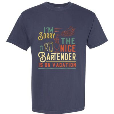 IM Sorry The Nice Bartender Is On Vacation Funny Garment-Dyed Heavyweight T-Shirt