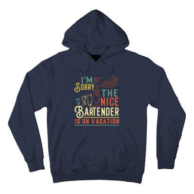 IM Sorry The Nice Bartender Is On Vacation Funny Tall Hoodie