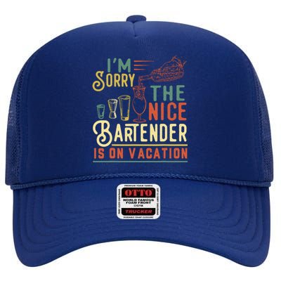 IM Sorry The Nice Bartender Is On Vacation Funny High Crown Mesh Back Trucker Hat