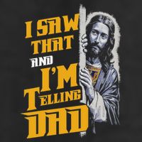 I Saw That Im Telling Dad Funny Religious Christian Jesus Cool Comfort Performance Bucket Hat