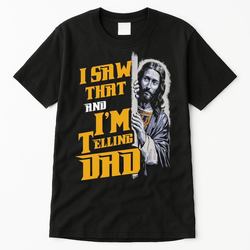 I Saw That Im Telling Dad Funny Religious Christian Jesus Tall T-Shirt