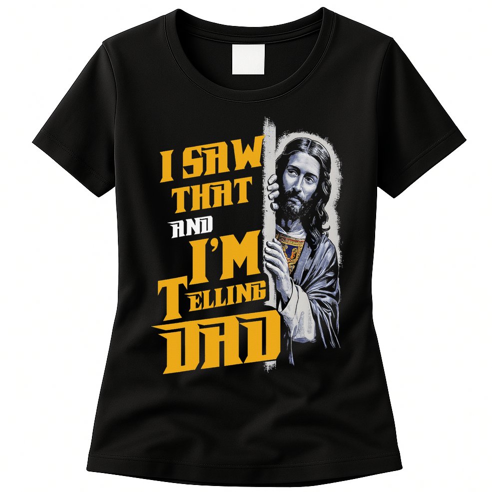 I Saw That Im Telling Dad Funny Religious Christian Jesus Womens T-Shirt
