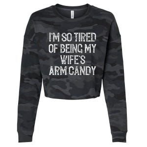 Im So Tired Of Being My Wifes Arm Candy Cropped Pullover Crew